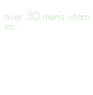 over 50 men's vitamins