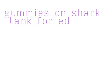 gummies on shark tank for ed