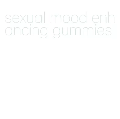 sexual mood enhancing gummies