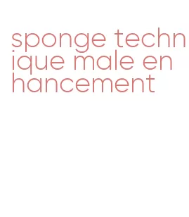 sponge technique male enhancement