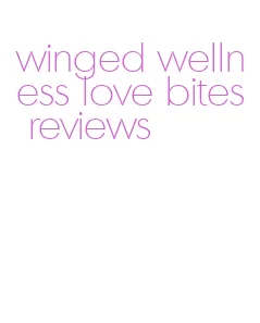 winged wellness love bites reviews