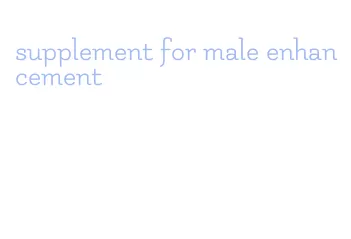 supplement for male enhancement