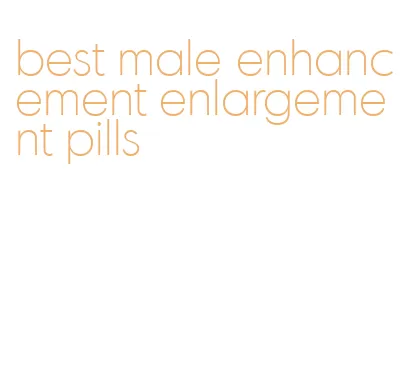 best male enhancement enlargement pills