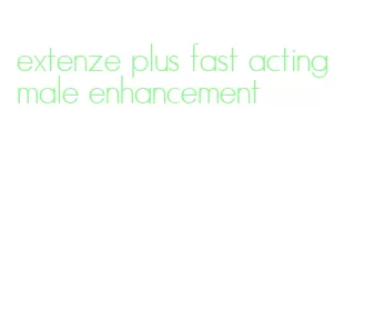 extenze plus fast acting male enhancement