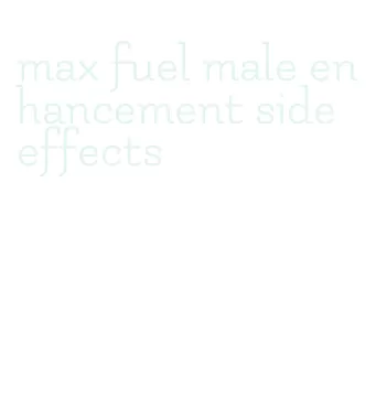 max fuel male enhancement side effects