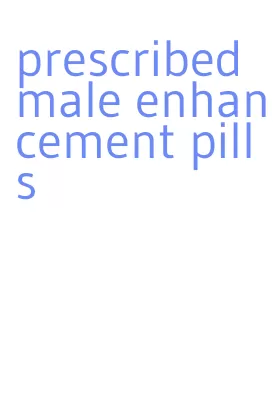 prescribed male enhancement pills