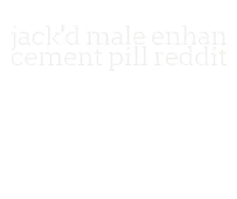 jack'd male enhancement pill reddit