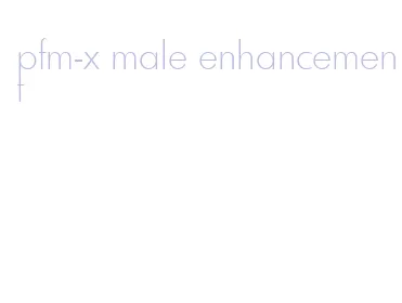 pfm-x male enhancement