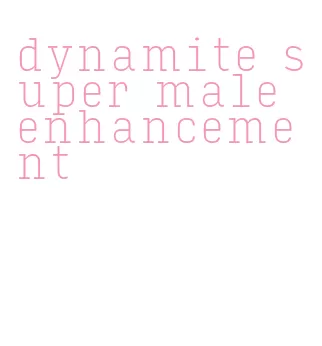 dynamite super male enhancement