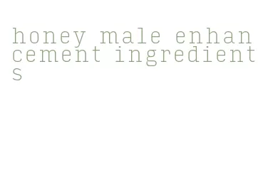 honey male enhancement ingredients