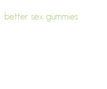 better sex gummies