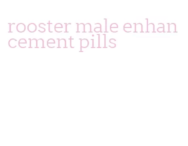 rooster male enhancement pills