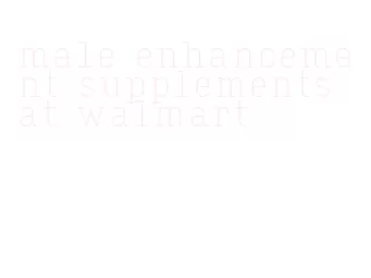 male enhancement supplements at walmart