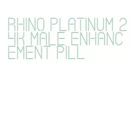 rhino platinum 24k male enhancement pill