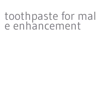 toothpaste for male enhancement