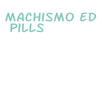 machismo ed pills