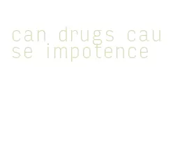 can drugs cause impotence