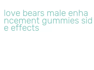 love bears male enhancement gummies side effects