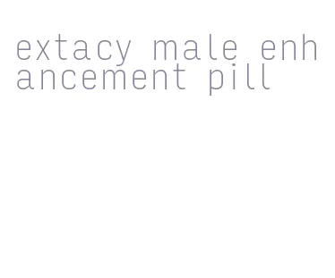 extacy male enhancement pill