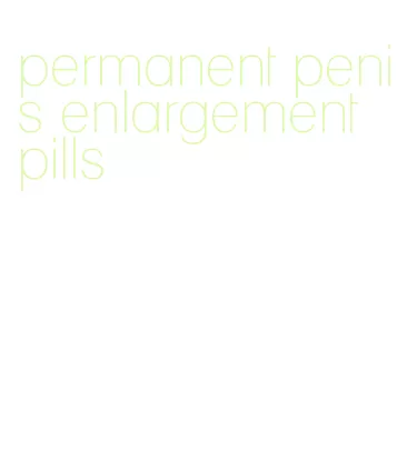 permanent penis enlargement pills