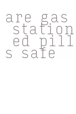 are gas station ed pills safe