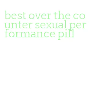 best over the counter sexual performance pill