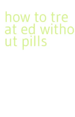 how to treat ed without pills