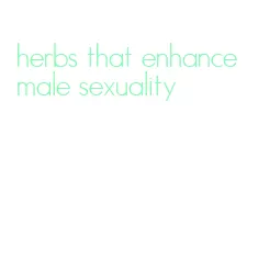 herbs that enhance male sexuality