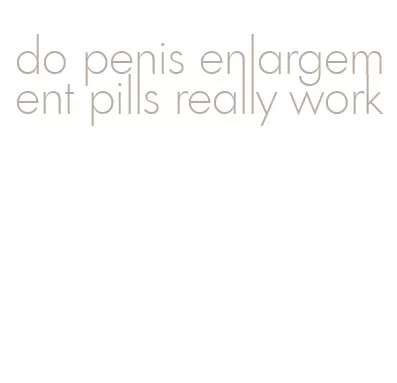 do penis enlargement pills really work