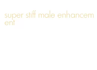 super stiff male enhancement