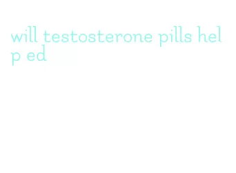 will testosterone pills help ed