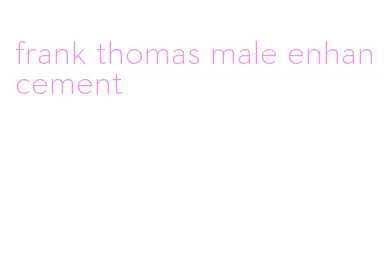 frank thomas male enhancement