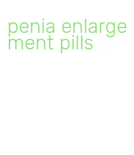 penia enlargement pills