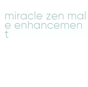 miracle zen male enhancement