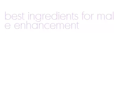 best ingredients for male enhancement