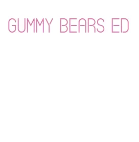 gummy bears ed