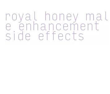 royal honey male enhancement side effects