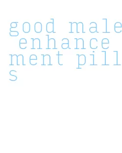 good male enhancement pills