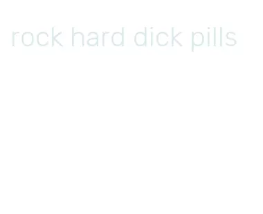 rock hard dick pills