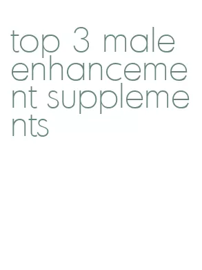 top 3 male enhancement supplements