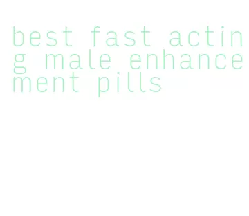 best fast acting male enhancement pills