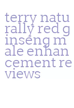 terry naturally red ginseng male enhancement reviews