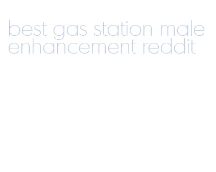 best gas station male enhancement reddit