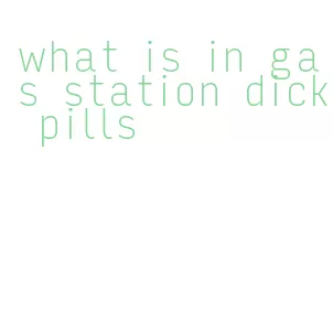 what is in gas station dick pills