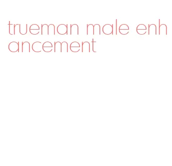 trueman male enhancement