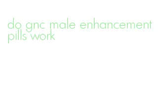 do gnc male enhancement pills work