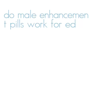 do male enhancement pills work for ed