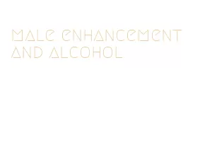 male enhancement and alcohol