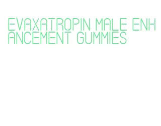 evaxatropin male enhancement gummies