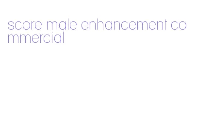 score male enhancement commercial